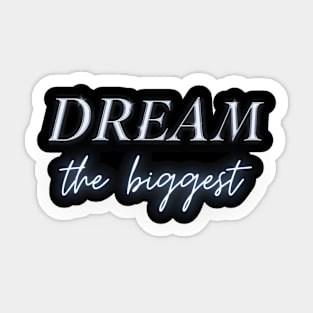 Dream the Biggest Sticker